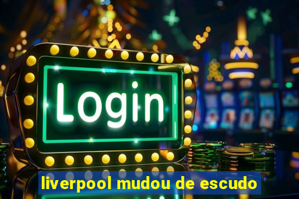 liverpool mudou de escudo